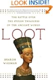 Loot: The Battle over the Stolen Treasures of the Ancient World