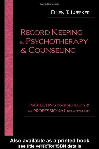Record Keeping in Psychotherapy and Counseling: Protecting Confidentiality and the Professional Relationship by Ellen T. Luepker (2002-12-13)