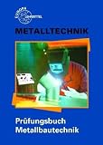 Metalltechnik / Prüfungsbuch Metallbautechnik