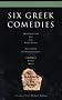 Six Greek Comedies: 