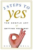 Three Steps to Yes: The Gentle Art of Getting Your Way