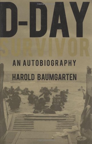 D Day Survivor An Autobiography by Baumgarten, Harold [Pelican Publishing,2006] (Hardcover)