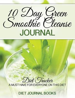 [ 10 Day Green Smoothie Cleanse Journal: Diet Tracker- A Must Have for Everyone on the 10-Day Green Smoothie Cleanse by Jj Smith BY Books, Diet Journal ( Author ) ] { Paperback } 2014