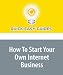 How To Start Your Own Internet Business: Best Tips for a Successful Online Business