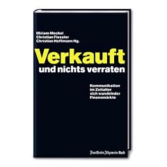 Verkauft und nichts verraten: Kommunikation im Zeitalter sich wandelnder Finanzm�rkte