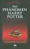 Das Ph�nomen Harry Potter: Alles �ber einen Jungen Zauberer, seine Fans und eine Magische Erfolgsgeschichte - Melissa Anelli