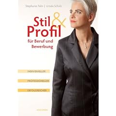 Stil & Profil f�r Beruf und Bewerbung. Individueller - professioneller - erfolgreicher