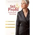 Stil & Profil f�r Beruf und Bewerbung. Individueller - professioneller - erfolgreicher