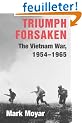 Triumph Forsaken: The Vietnam War, 1954-1965