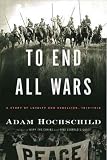 Produkt-Bild: (To End All Wars: A Story of Loyalty and Rebellion, 1914-1918) By Hochschild, Adam (Author) Hardcover on 03-May-2011