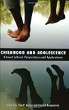 Buy : Childhood and Adolescence: Cross-Cultural Perspectives and Applications (Advances in Applied Developmental Psychology)