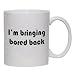 I'm bringing bored back Mug for Coffee / Hot Beverage (choice of sizes and colors)
