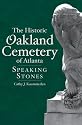 The Historic Oakland Cemetery of Atlanta: Speaking Stones