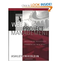 Web Project Management: Delivering Successful Commercial Web Sites