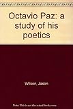 Octavio Paz : a study of his poetics