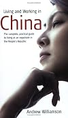 Living and Working in China: The Complete, Practical Guide to Living as an Expatriate in the People's Republic