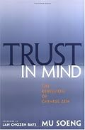 Trust in Mind: The Rebellion of Chinese Zen