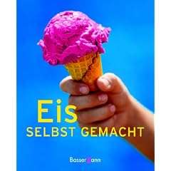 Eis selbst gemacht. �ber 75 Eisrezepte