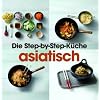 Step-by-Step Asiatisch: Die Step-by-Step K�che