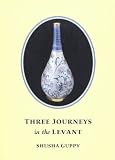 Three Journeys in the Levant: Jordan, Syria, Lebanon