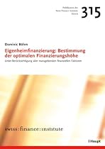 Eigenheimfinanzierung: Bestimmung der optimalen Finanzierungshöhe: Unter Berücksichtigung aller massgebenden finanziellen Faktoren (Swiss Banking School)