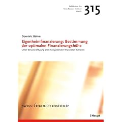 Eigenheimfinanzierung: Bestimmung der optimalen Finanzierungsh�he: Unter Ber�cksichtigung aller massgebenden finanziellen Faktoren (Swiss Banking School)