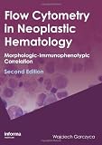 Flow Cytometry in Neoplastic Hematology, Second Edition: Morphologic  Immunophenotypic Correlation