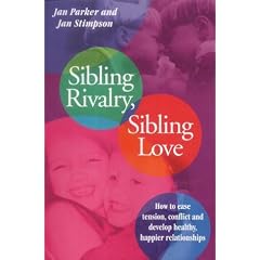 Sibling Rivalry, Sibling Love: What Every Brother and Sister Needs their Parents to Know