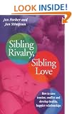 Sibling Rivalry, Sibling Love: What Every Brother and Sister Needs their Parents to Know