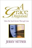 A Grace Disguised: How the Soul Grows Through Loss
