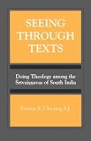Seeing Through Texts: Doing Theology Among the Srivaisnavas of South India (Suny Series, Toward a Comparative Philosophy of Religions)