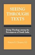Seeing Through Texts: Doing Theology Among the Srivaisnavas of South India (Suny Series, Toward a Comparative Philosophy of Religions)