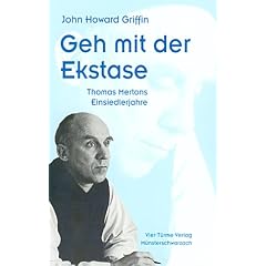 Geh mit der Ekstase. Thomas Mertons Einsiedlerjahre