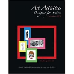 Art Activities Designed For Seniors: A guide book to help activate those in senior care facilities.