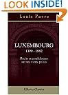 Luxembourg. 1300 - 1882. R�cits et confidences sur un vieux palais (French Edition)