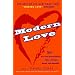 Modern Love: 50 True and Extraordinary Tales of Desire, Deceit, and Devotion