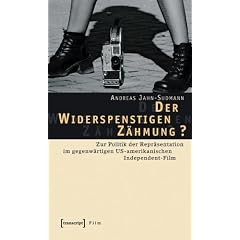 Der Widerspenstigen Z�hmung? Zur Politik der Repr�sentation im gegenw�rtigen US-amerikanischen Independent-Film