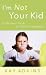 Book I'm Not Your Kid: A Christian's Guide to a Healthy Stepfamily