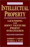 Intellectual Property: Licensing and Joint Venture Profit Strategies, 2nd Edition