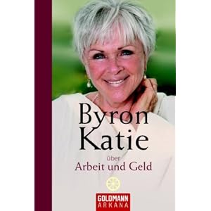 Byron Katie �ber Arbeit und Geld