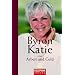 Byron Katie über Arbeit und Geld (Arkana)