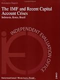 The Imf and Recent Capital Account Crises: Indonesia, Korea, Brazil (Independent Evaluation Office Reports)