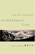 You Can Experience an Authentic Life