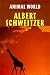 The Animal World of Albert Schweitzer: Jungle Insights into Reverence for Life