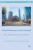 Taiwan Education at the Crossroad: When Globalization Meets Localization (International and Development Education)