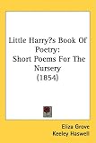 Little Harry's Book Of Poetry: Short Poems For The Nursery (1854)