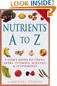 Nutrients A-Z: A User's Guide to Foods, Herbs, Vitamins, Minerals and Supplements