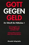 Gott gegen Geld - Zur Zukunft des Politischen I - Al Goergen, Hans-Thies Lehmann, Dirk Baecker