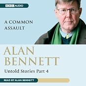 Alan Bennett: Untold Stories Part 4: A Common Assault | [Alan Bennett]