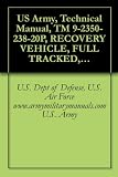 US Army, Technical Manual, TM 9-2350-238-20P, RECOVERY VEHICLE, FULL TRACKED, LIGHT, ARMORED, M578, PART I HULL AND PART II, CRANE
